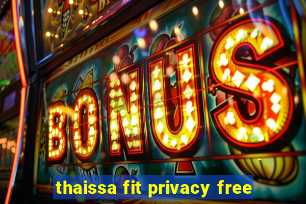 thaissa fit privacy free